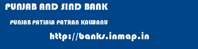 PUNJAB AND SIND BANK  PUNJAB PATIALA PATRAN KALWANU  banks information 